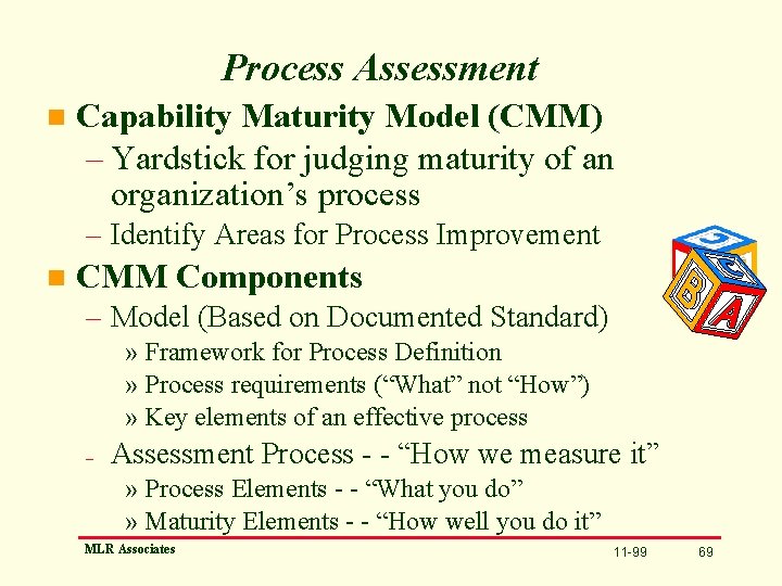 Process Assessment n Capability Maturity Model (CMM) – Yardstick for judging maturity of an