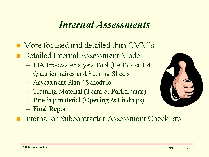 Internal Assessments n n More focused and detailed than CMM’s Detailed Internal Assessment Model