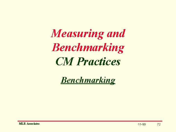 Measuring and Benchmarking CM Practices Benchmarking MLR Associates 11 -99 72 