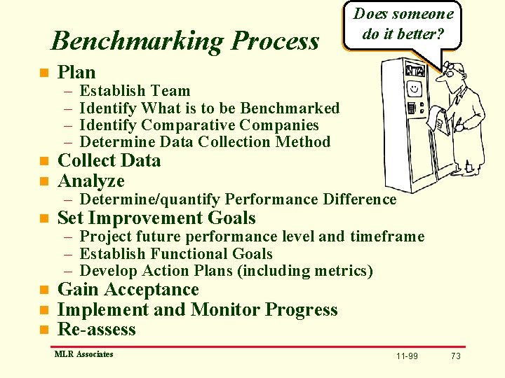 Benchmarking Process n Plan n n Collect Data Analyze n Set Improvement Goals n