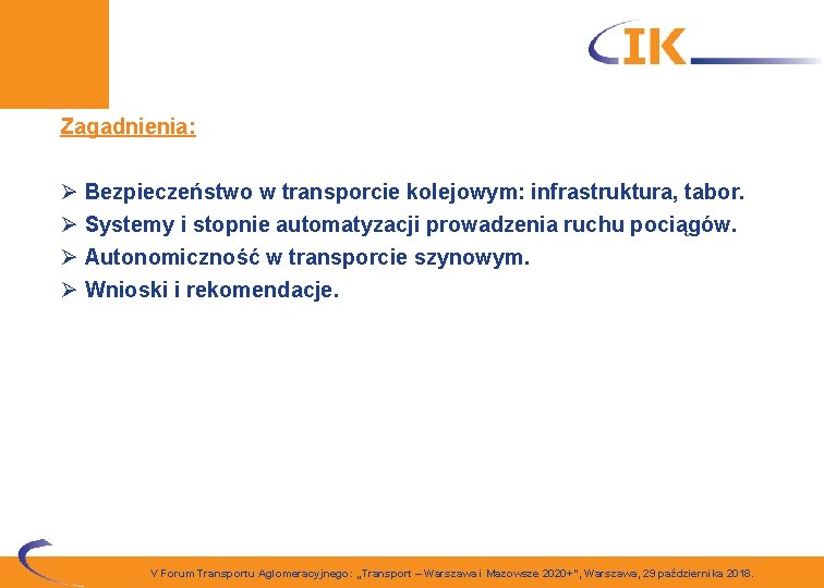 Zagadnienia: Ø Bezpieczeństwo w transporcie kolejowym: infrastruktura, tabor. Ø Systemy i stopnie automatyzacji prowadzenia