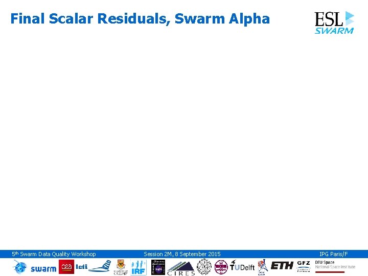 Final Scalar Residuals, Swarm Alpha 5 th Swarm Data Quality Workshop Session 2 M,