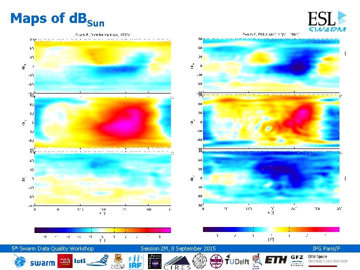Maps of d. BSun 5 th Swarm Data Quality Workshop Session 2 M, 8