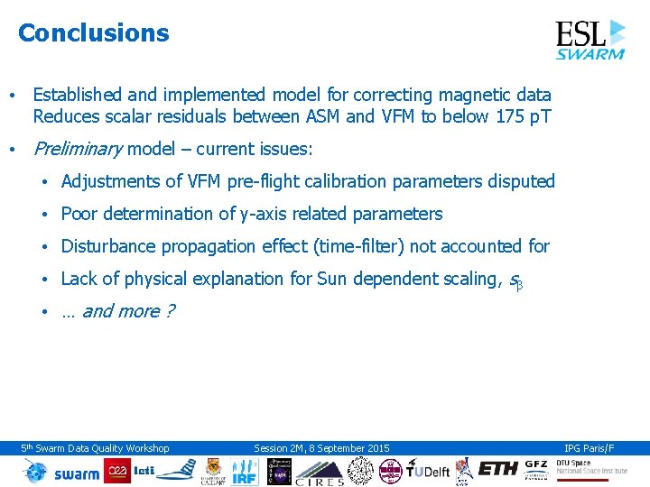 Conclusions • Established and implemented model for correcting magnetic data Reduces scalar residuals between