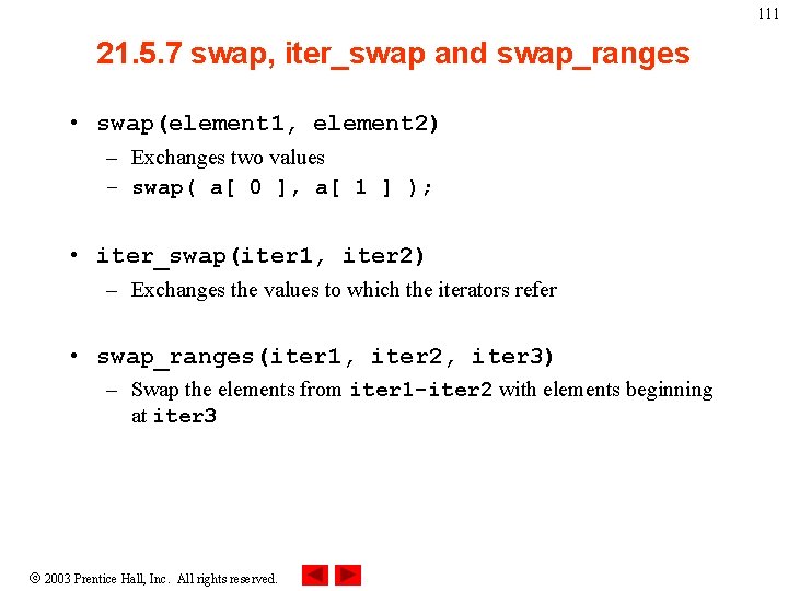 111 21. 5. 7 swap, iter_swap and swap_ranges • swap(element 1, element 2) –