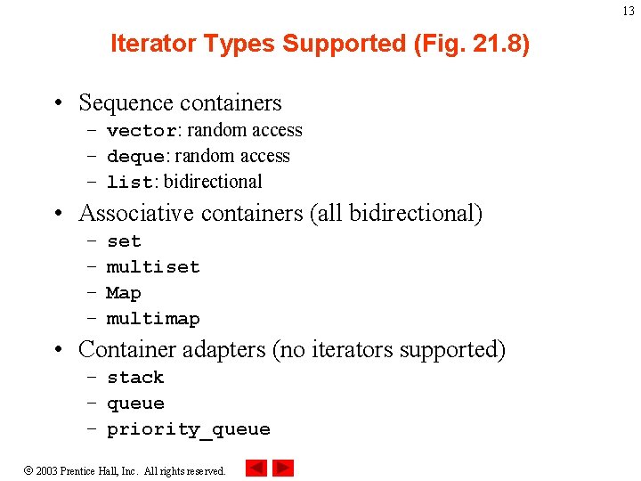 13 Iterator Types Supported (Fig. 21. 8) • Sequence containers – vector: random access