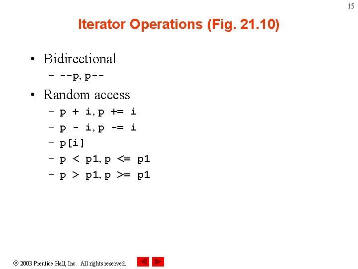 15 Iterator Operations (Fig. 21. 10) • Bidirectional – --p, p-- • Random access