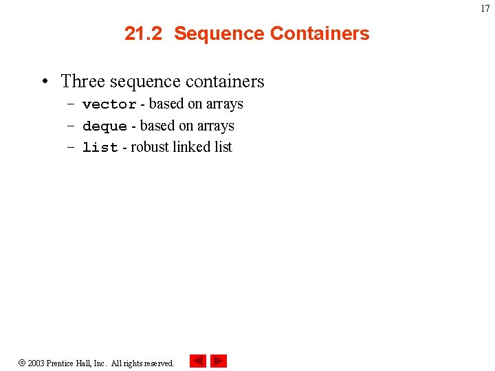 17 21. 2 Sequence Containers • Three sequence containers – vector - based on
