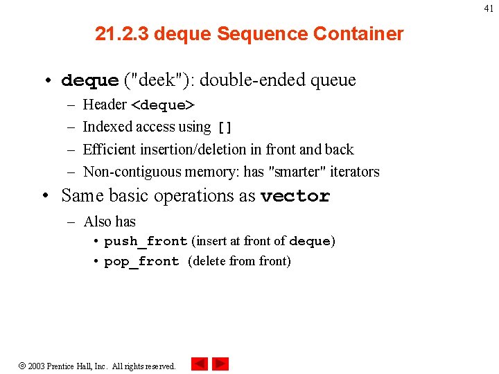 41 21. 2. 3 deque Sequence Container • deque ("deek"): double-ended queue – –