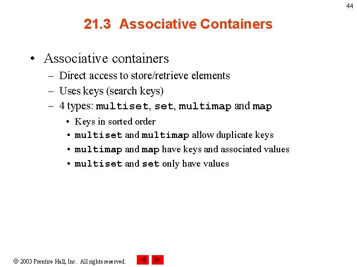 44 21. 3 Associative Containers • Associative containers – Direct access to store/retrieve elements