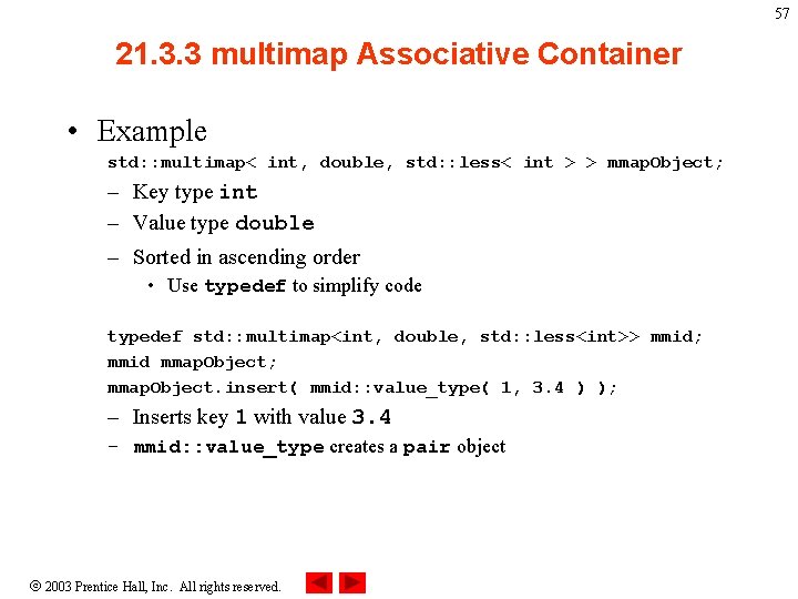 57 21. 3. 3 multimap Associative Container • Example std: : multimap< int, double,