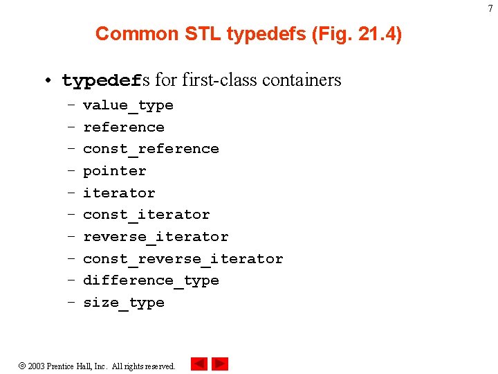 7 Common STL typedefs (Fig. 21. 4) • typedefs for first-class containers – –