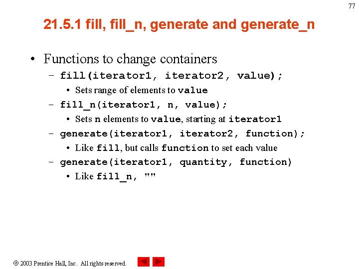 77 21. 5. 1 fill, fill_n, generate and generate_n • Functions to change containers