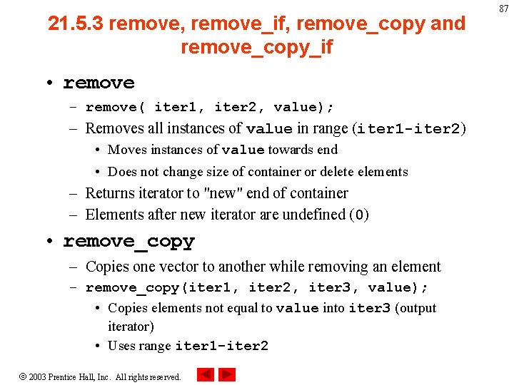 21. 5. 3 remove, remove_if, remove_copy and remove_copy_if • remove – remove( iter 1,
