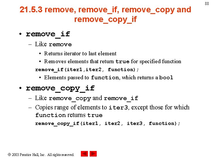 21. 5. 3 remove, remove_if, remove_copy and remove_copy_if • remove_if – Like remove •