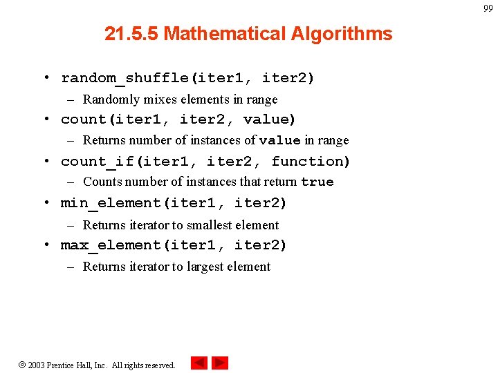 99 21. 5. 5 Mathematical Algorithms • random_shuffle(iter 1, iter 2) – Randomly mixes