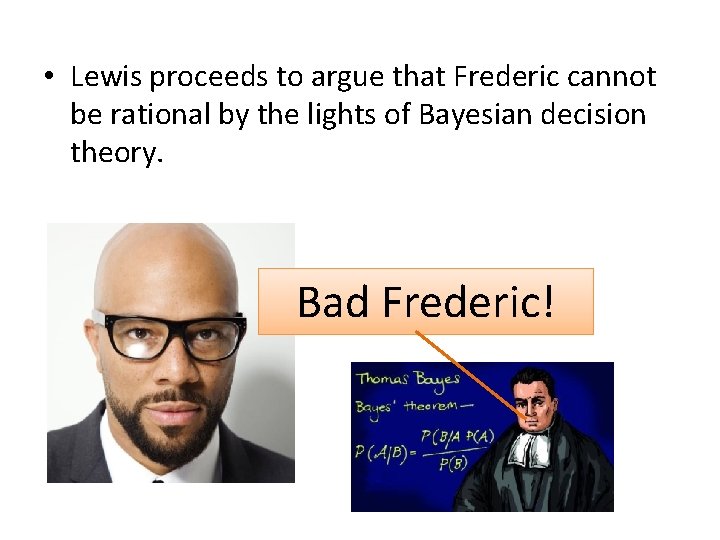  • Lewis proceeds to argue that Frederic cannot be rational by the lights