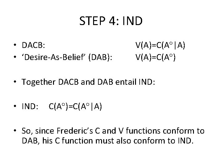 STEP 4: IND • DACB: • ‘Desire-As-Belief’ (DAB): V(A)=C(A |A) V(A)=C(A ) • Together