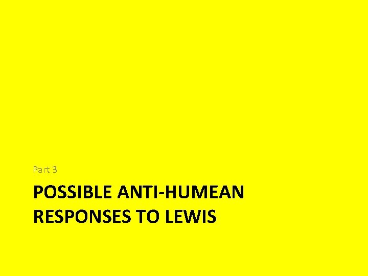 Part 3 POSSIBLE ANTI-HUMEAN RESPONSES TO LEWIS 