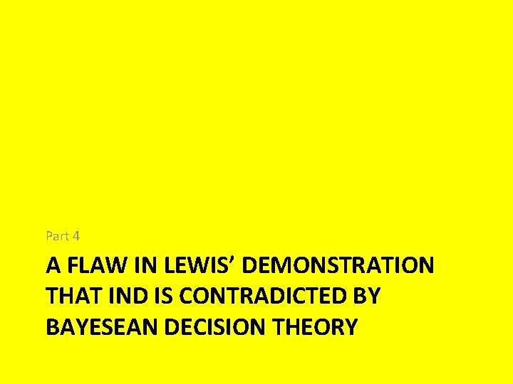 Part 4 A FLAW IN LEWIS’ DEMONSTRATION THAT IND IS CONTRADICTED BY BAYESEAN DECISION
