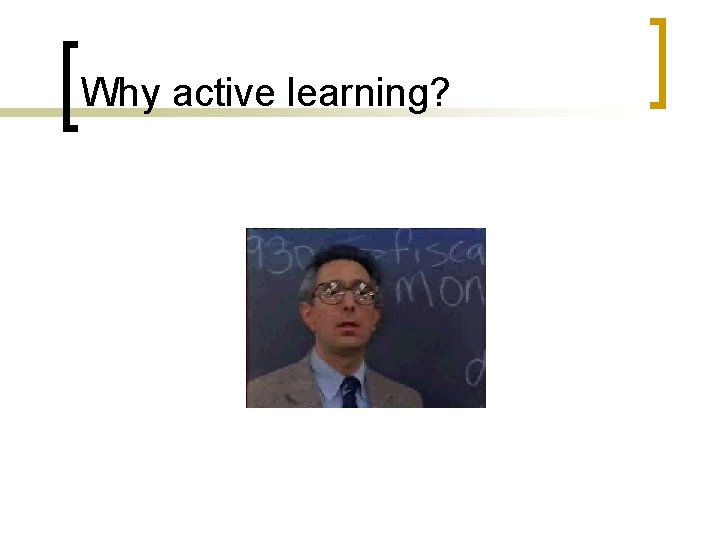 Why active learning? 