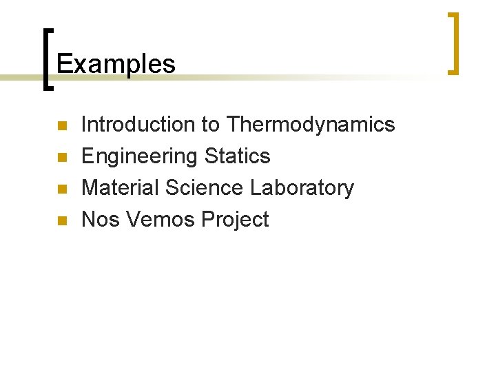 Examples n n Introduction to Thermodynamics Engineering Statics Material Science Laboratory Nos Vemos Project
