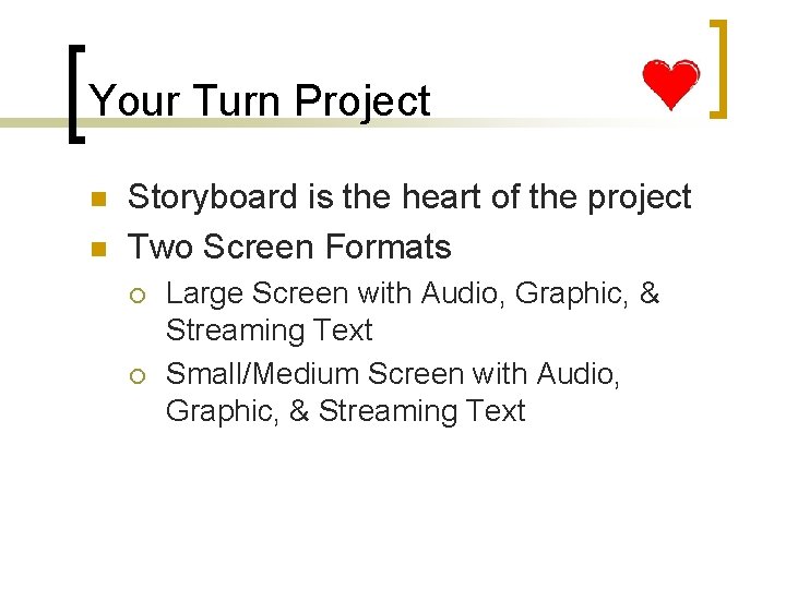 Your Turn Project n n Storyboard is the heart of the project Two Screen