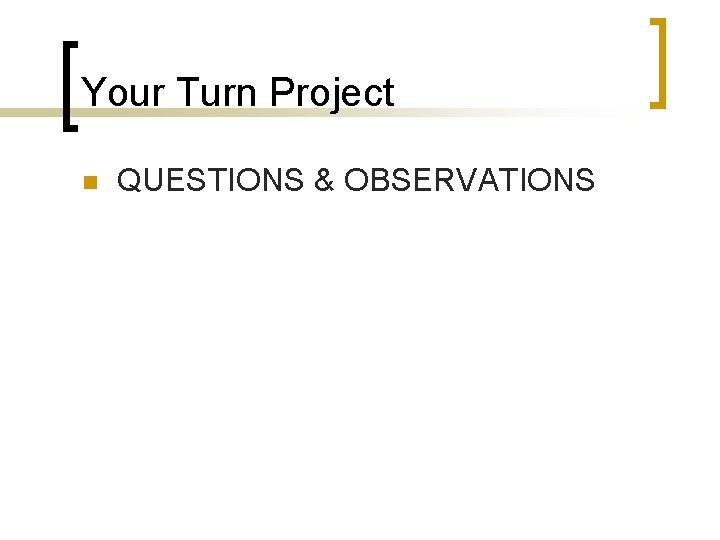 Your Turn Project n QUESTIONS & OBSERVATIONS 