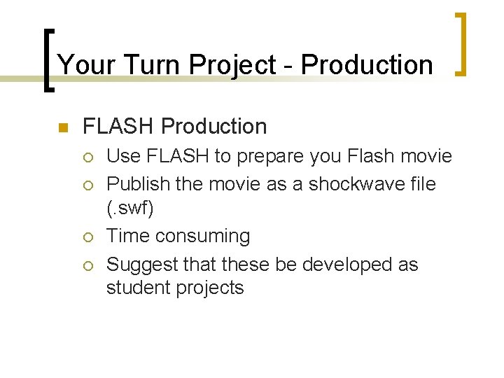 Your Turn Project - Production n FLASH Production ¡ ¡ Use FLASH to prepare