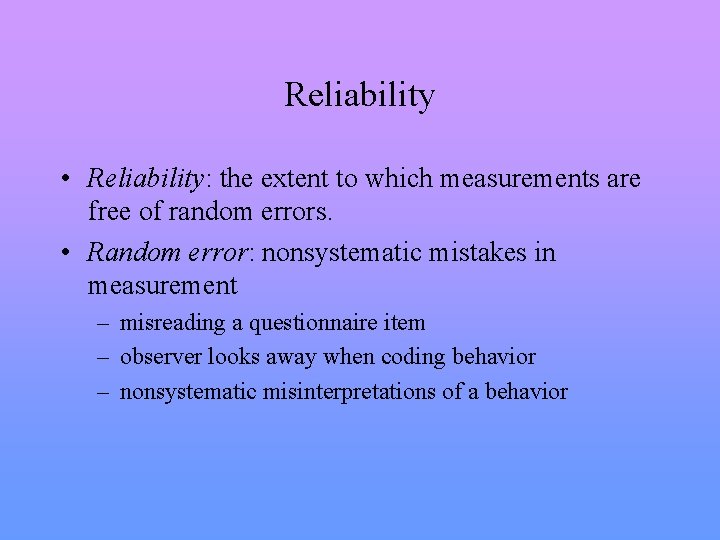 Reliability • Reliability: the extent to which measurements are free of random errors. •