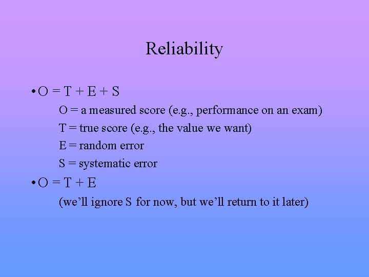 Reliability • O = T + E + S O = a measured score