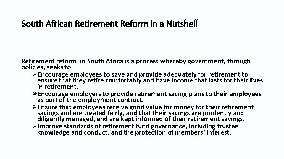 South African Retirement Reform in a Nutshell Retirement reform in South Africa is a