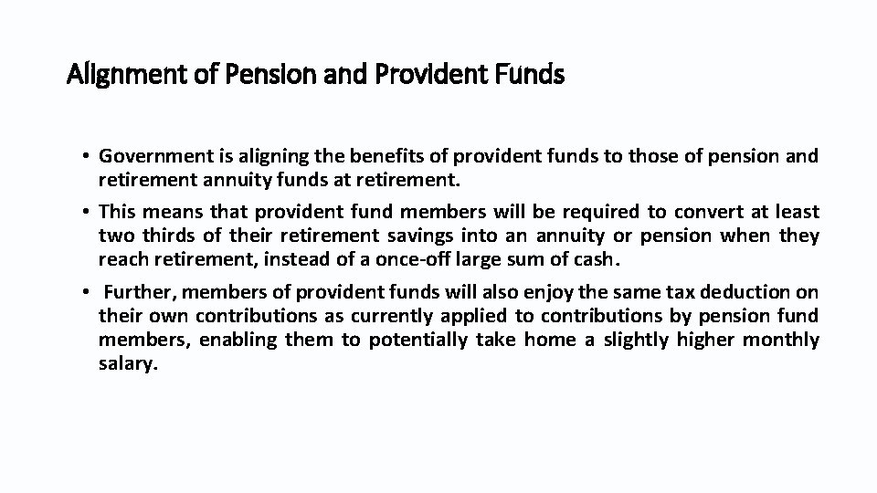 Alignment of Pension and Provident Funds • Government is aligning the benefits of provident