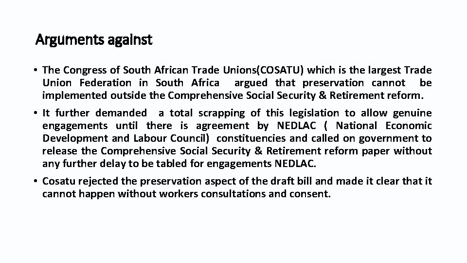 Arguments against • The Congress of South African Trade Unions(COSATU) which is the largest