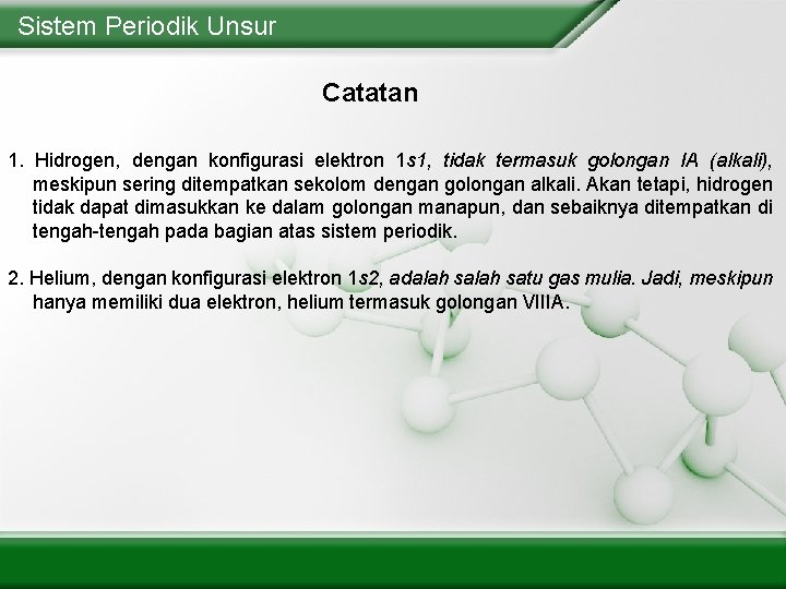 Sistem Periodik Unsur Catatan 1. Hidrogen, dengan konfigurasi elektron 1 s 1, tidak termasuk