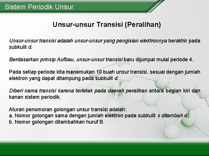Sistem Periodik Unsur-unsur Transisi (Peralihan) Unsur-unsur transisi adalah unsur-unsur yang pengisian elektronnya berakhir pada