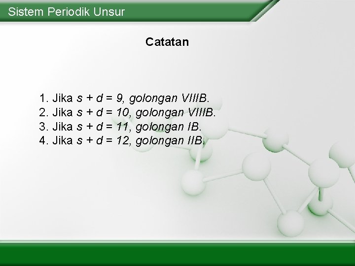 Sistem Periodik Unsur Catatan 1. Jika s + d = 9, golongan VIIIB. 2.