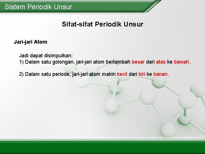 Sistem Periodik Unsur Sifat-sifat Periodik Unsur Jari-jari Atom Jadi dapat disimpulkan: 1) Dalam satu