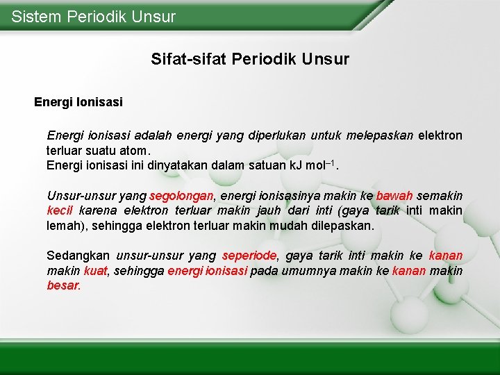 Sistem Periodik Unsur Sifat-sifat Periodik Unsur Energi Ionisasi Energi ionisasi adalah energi yang diperlukan