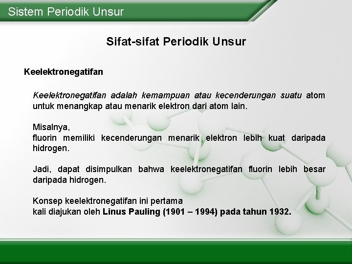 Sistem Periodik Unsur Sifat-sifat Periodik Unsur Keelektronegatifan adalah kemampuan atau kecenderungan suatu atom untuk