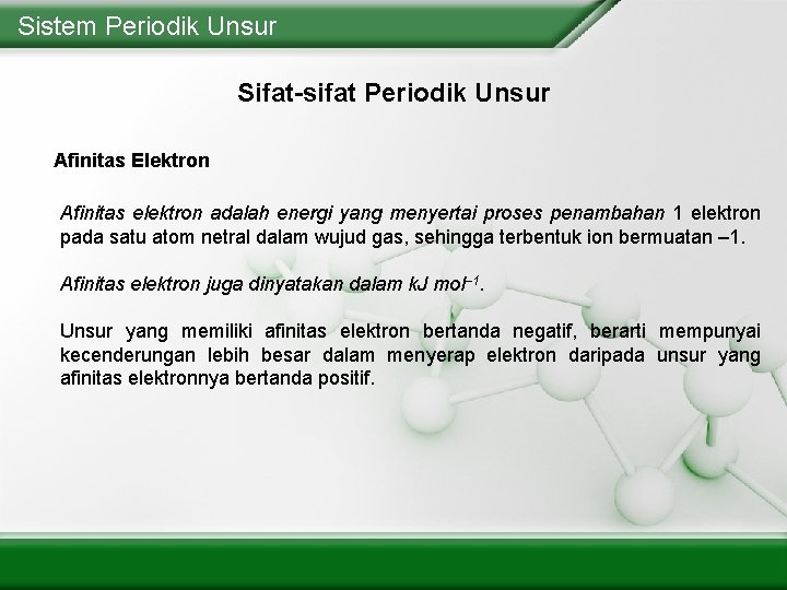 Sistem Periodik Unsur Sifat-sifat Periodik Unsur Afinitas Elektron Afinitas elektron adalah energi yang menyertai