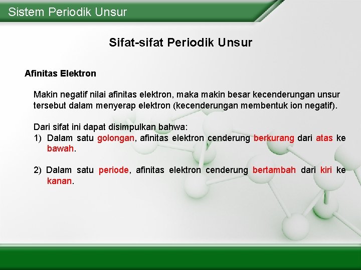 Sistem Periodik Unsur Sifat-sifat Periodik Unsur Afinitas Elektron Makin negatif nilai afinitas elektron, maka