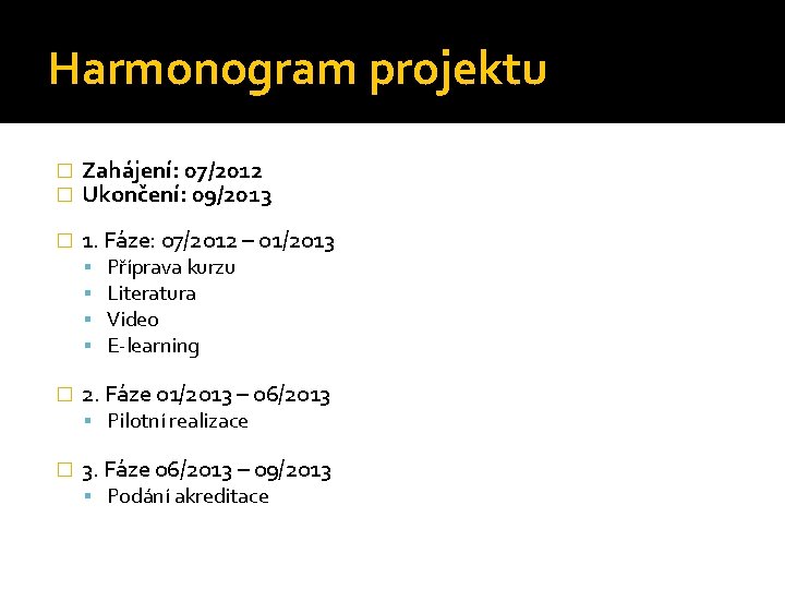 Harmonogram projektu � � Zahájení: 07/2012 Ukončení: 09/2013 � 1. Fáze: 07/2012 – 01/2013