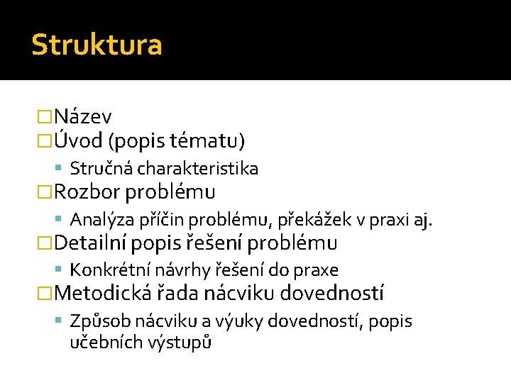 Struktura �Název �Úvod (popis tématu) Stručná charakteristika �Rozbor problému Analýza příčin problému, překážek v