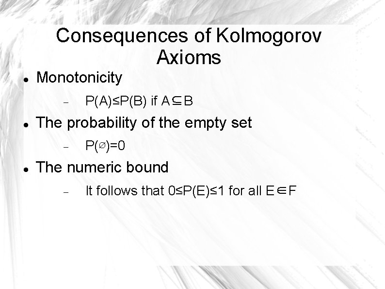 Consequences of Kolmogorov Axioms Monotonicity The probability of the empty set P(A)≤P(B) if A⊆B