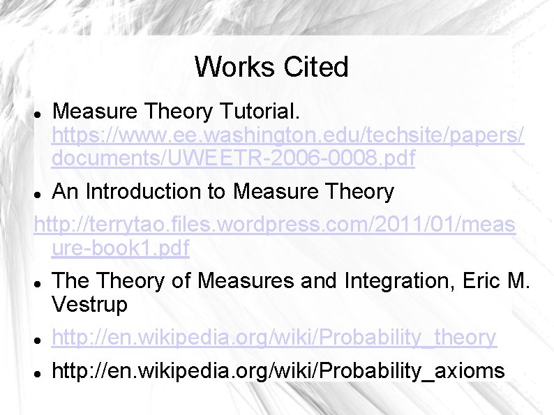 Works Cited Measure Theory Tutorial. https: //www. ee. washington. edu/techsite/papers/ documents/UWEETR-2006 -0008. pdf An