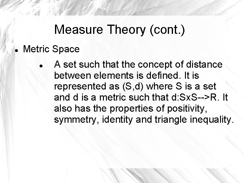 Measure Theory (cont. ) Metric Space A set such that the concept of distance