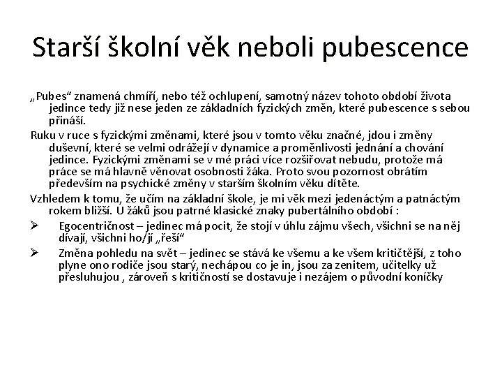 Starší školní věk neboli pubescence „Pubes“ znamená chmíří, nebo též ochlupení, samotný název tohoto