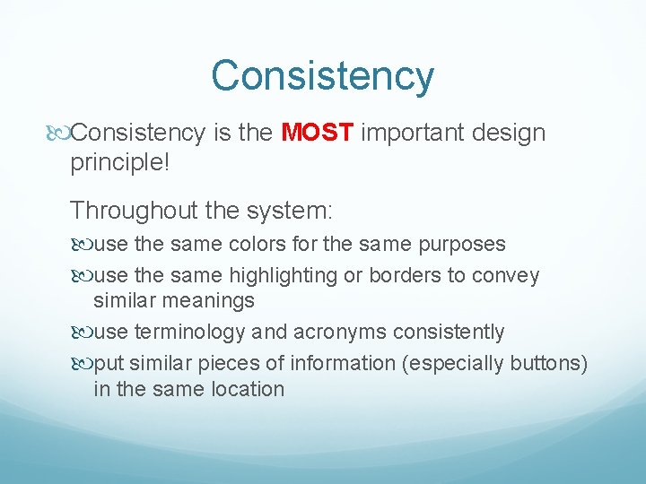 Consistency is the MOST important design principle! Throughout the system: use the same colors