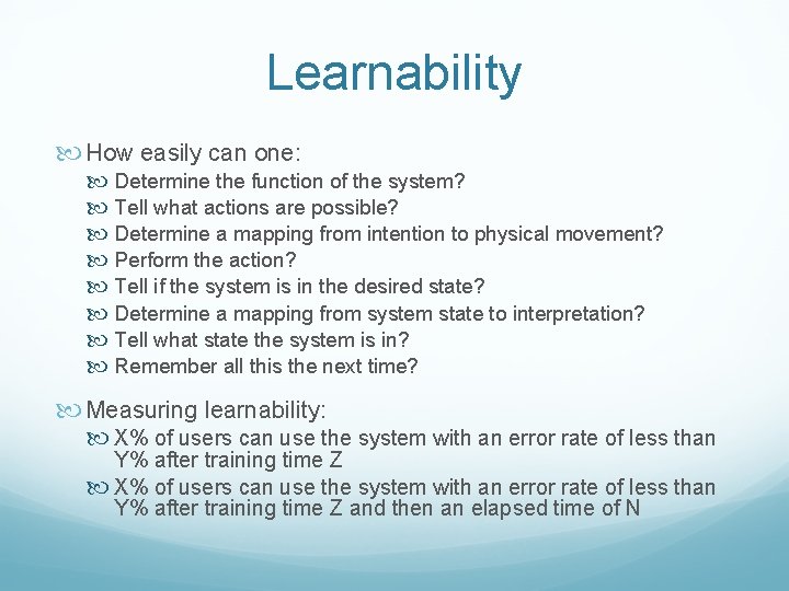 Learnability How easily can one: Determine the function of the system? Tell what actions